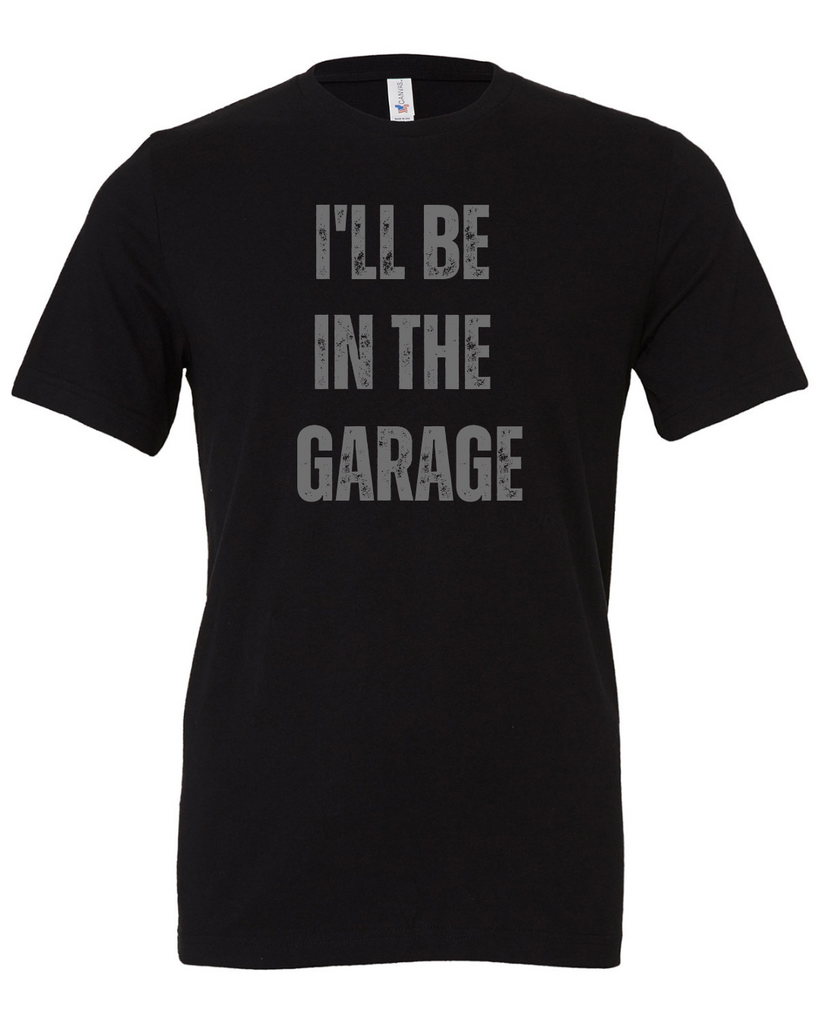 MENS I'll Be In The Garage T-Shirt