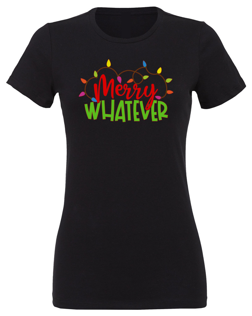 WOMENS Merry Whatever Holiday T-Shirt